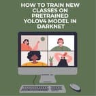 How to train new classes on pretrained yolov4 model in darknet How to train new classes on pretrained yolov4 model in darknet